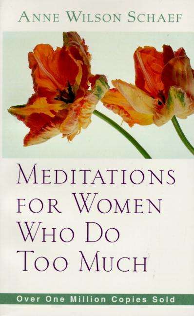 Meditations for Women Who Do Too Much - Anne Wilson Schaef