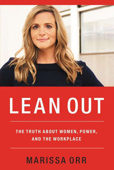 Lean Out: The Truth about Women, Power, and the Workplace - Marissa Orr