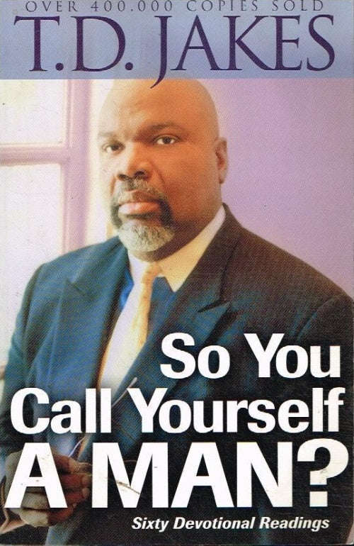 So You Call Yourself A Man? T.D. Jakes