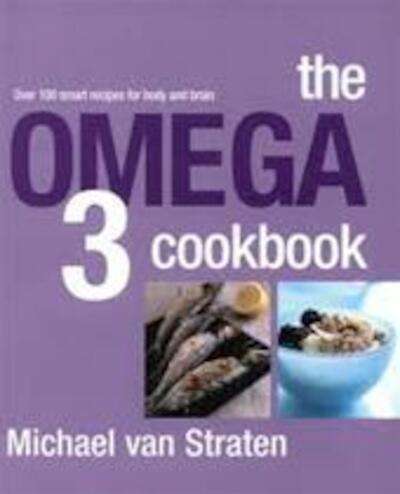 The Omega 3 Cookbook: Over 100 Smart Recipes for Body and Brain - Michael Van Straten