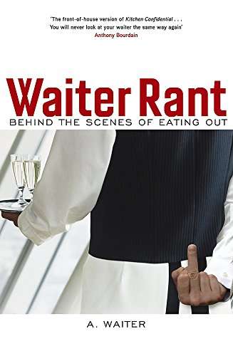 Waiter Rant: Behind the Scenes of Eating Out A. Waiter