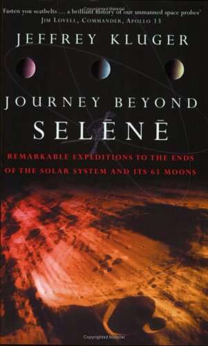 Journey Beyond Selene: Remarkable Expeditions to the Solar System's 63 Moons Jeffrey Kluger