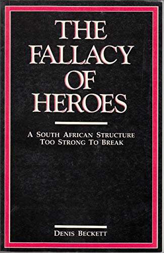 The Fallacy of Heroes Denis Beckett