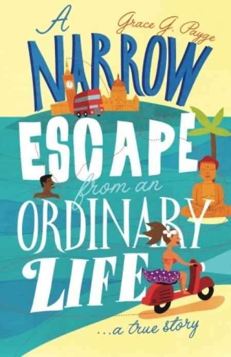 A Narrow Escape from an Ordinary Life... A True Story Grace G Payge