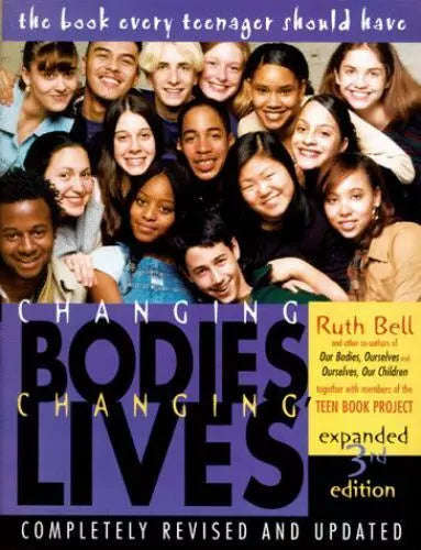 Changing Bodies, Changing Lives: Expanded Third Edition: A Book for Teens on Sex and Relationship...