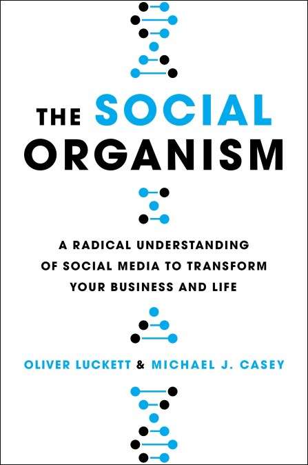 The Social Organism: How Social Media Is Growing, Evolving, and Changing Who We Are - Oliver Luck...