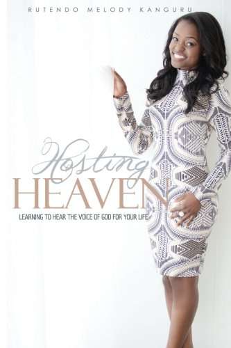 Hosting Heaven: Learning to Hear the Voice of God for Your Life - Rutendo Kanguru