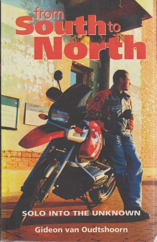 From South to North: Solo Into the Unknown - Gideon Van Oudtshoorn