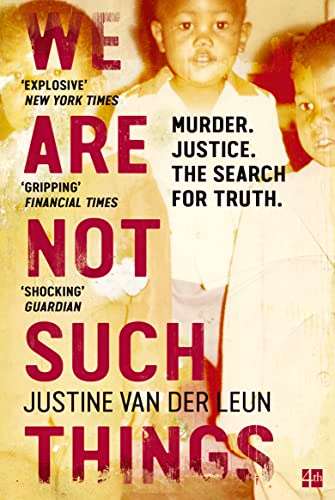 We Are Not Such Things: A Murder in a South African Township and the Search for Truth and Reconci...