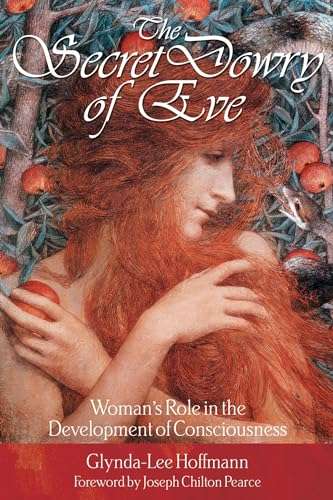 The Secret Dowry of Eve: Woman's Role in the Development of Consciousness - Glynda-Lee Hoffmann