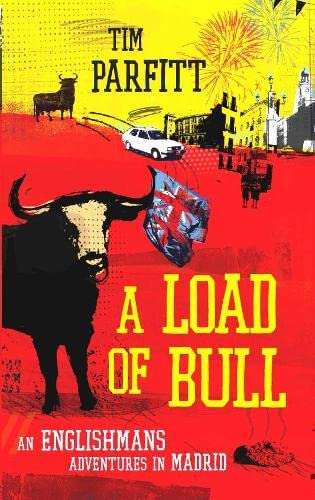 A Load of Bull An Englishman's Adventures in Madrid - Tim Parfitt
