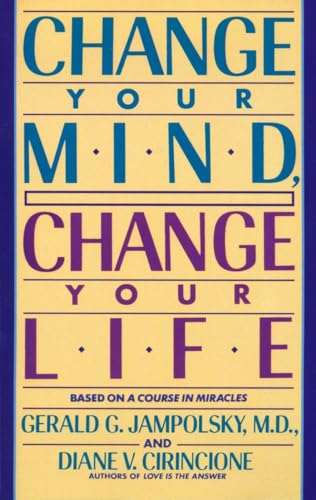 Change Your Mind, Change Your Life - Gerald G. Jampolsky