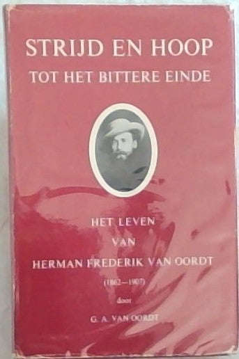 Strijd en hoop tot het bittere einde het leven van Herman Frederick van Oordt - G A van Oordt