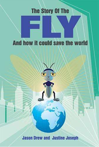 The Story of the Fly and how it Could Save the World Jason Drew