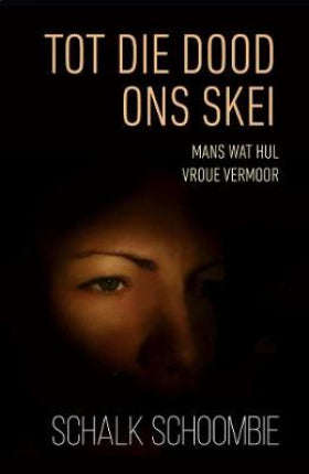 Tot die dood ons skei: mans wat hul vroue vermoor - Schalk Schoombie