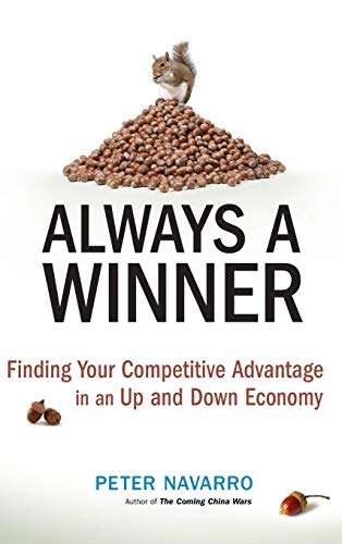 Always a Winner: Finding Your Competitive Advantage in an Up and Down Economy - Peter Navarro