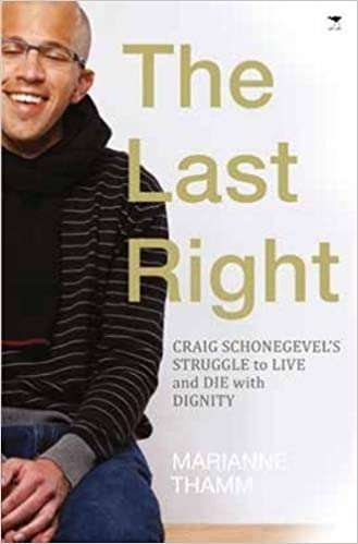 The Last Right: Craig Schonegevel's Struggle to Live and Die with Dignity - Marianne Thamm
