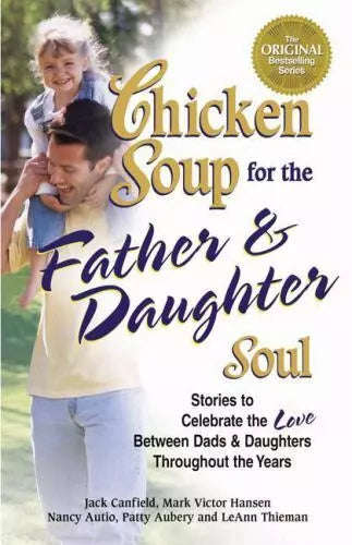 Chicken Soup for the Father & Daughter Soul - Jack Canfield