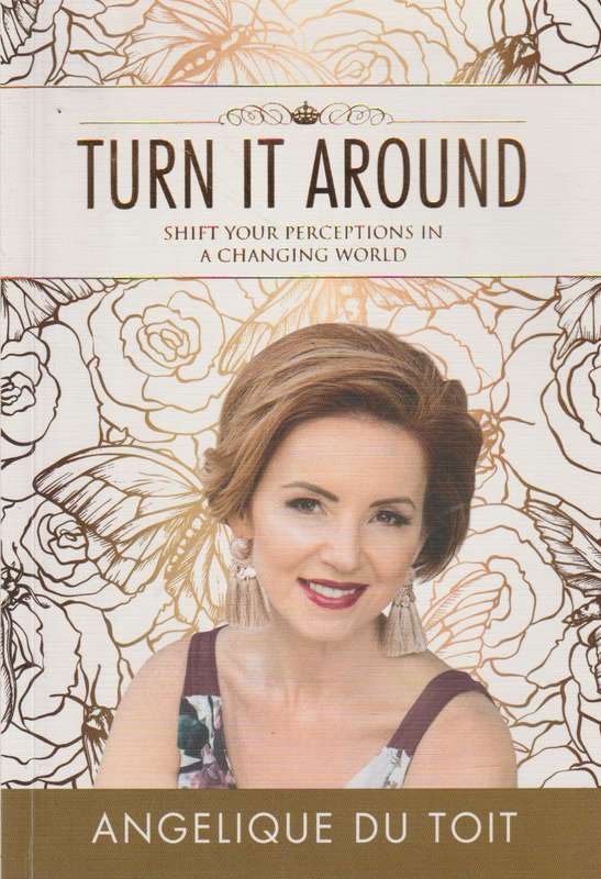 Turn it Around: Shift Your Perceptions in a Changing World - Angelique Du Toit