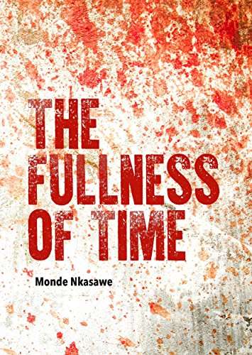 The Fullness Of Time - Monde Nkasawe
