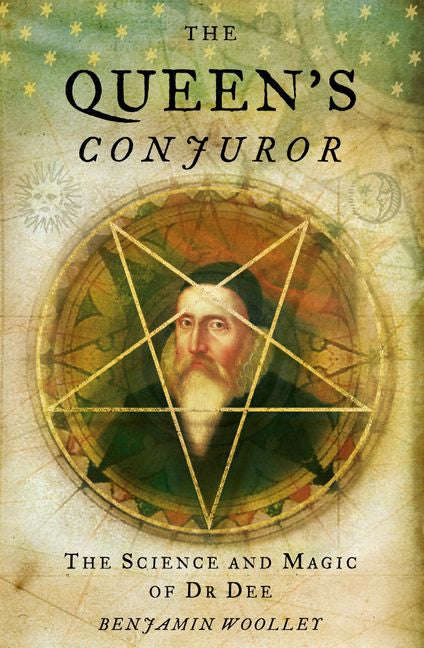 The Queen's Conjuror: The Life and Magic of Dr Dee - Benjamin Woolley