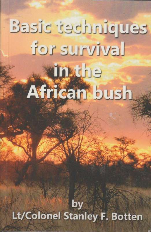 Basic Techniques For Survival in The African Bush - Lt/C Stanley Felix Botten