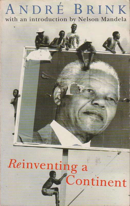 Reinventing a Continent: Writing and Politics in South Africa, 1982-1995 - Andre Philippus Brink