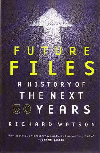 Future Files A History of the Next 50 Years - Richard Watson