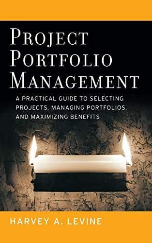 Project Portfolio Management: A Practical Guide to Selecting Projects, Managing Portfolios, and M...