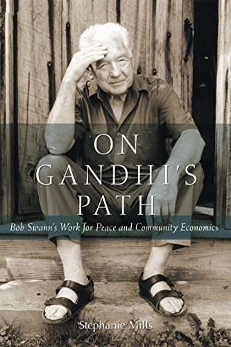 On Gandhi's Path: Bob Swann's Work for Peace and Community Economics - Stephanie Mills