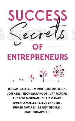 Success Secrets of Entrepreneurs - Jeremy Cassell, Mindy Gibbins-Klein, Jon Keel, Nick Marangos