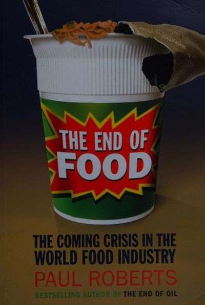 The End of Food: The Coming Crisis in the World Food Industry - Paul Roberts