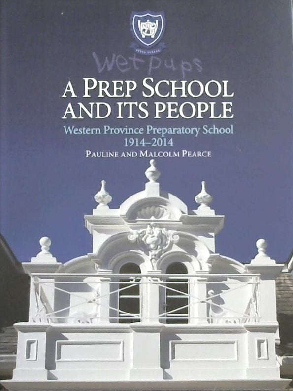Wet Pups : a Prep School and its People - the Centenary History of Western Province Preparatory S...