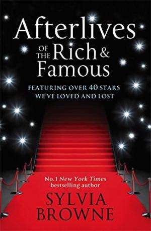 Afterlives of the Rich and Famous: Reconnect with the Celebrities You Have Loved and Lost Browne,...