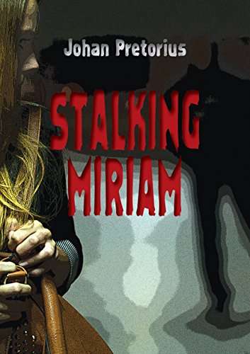 Stalking Miriam - Johan Pretorius
