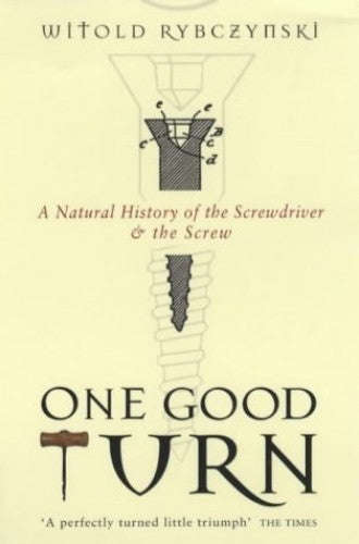 One Good Turn: A Natural History of the Screwdriver and the Screw - Witold Rybczynski
