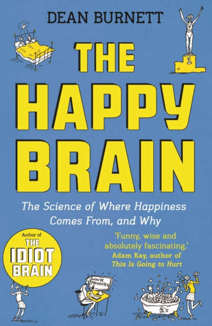 The Happy Brain: The Science of Where Happiness Comes From, and Why - Dean Burnett