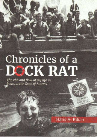 Chronicles of a Dock Rat: The Ebb and Flow of My Life in Boats at the Cape of Storms - Hans A. Ki...
