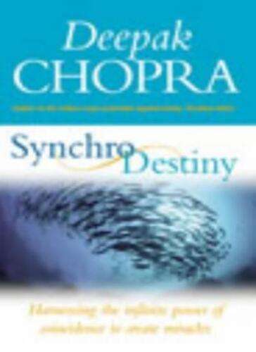 SynchroDestiny Harnessing the Infinite Power of Coincidence to Create Miracles - Deepak Chopra