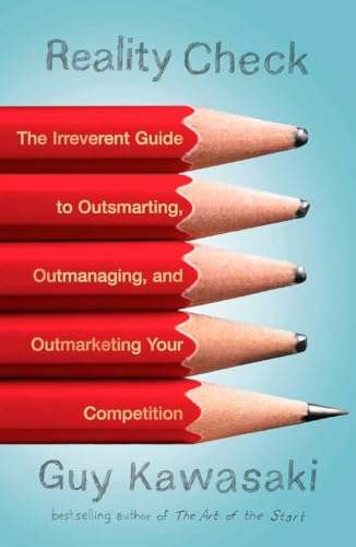 Reality Check: The Irreverent Guide to Outsmarting, Outmanaging, and Outmarketing Your Competit i...