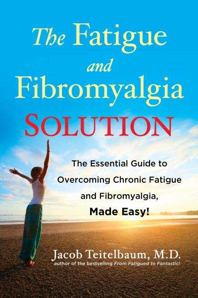 The Fatigue and Fibromyalgia Solution: The Essential Guide to Overcoming Chronic Fatigue and Fibr...