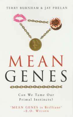 Mean Genes: Can We Tame Our Primal Instincts? Terry Burnham & Jay Phelan
