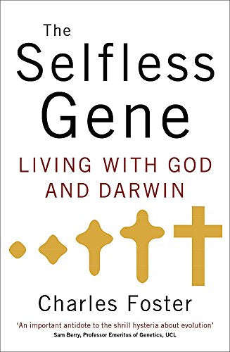 The Selfless Gene: Living with God and Darwin - Charles Foster