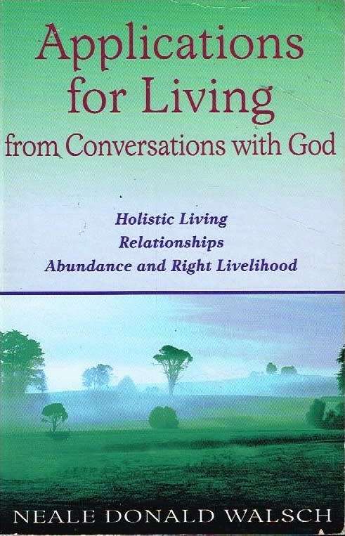Applications for Living from Conversations with God - Neale Donald Walsch