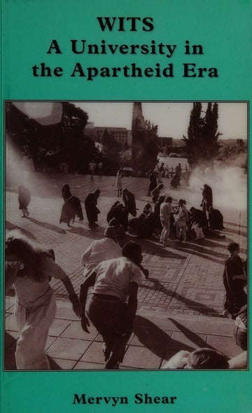 Wits: A University in the Apartheid Era - Mervyn Shear
