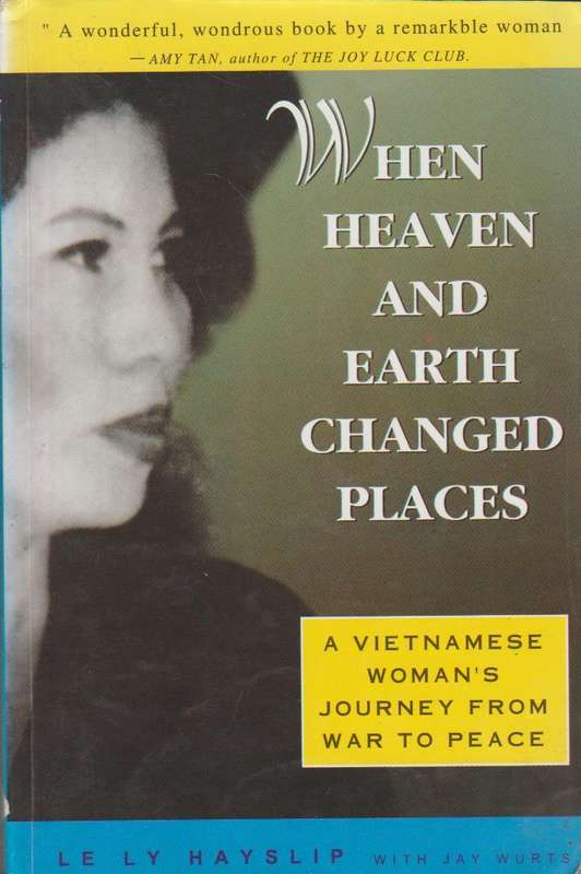 When Heaven and Earth Changed Places: A Vietnamese Woman's Journey from War to Peace - Le Ly Hays...