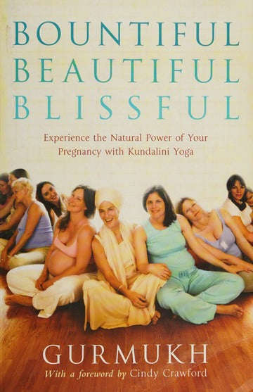 Bountiful, Beautiful, Blissful: Experience the Natural Power of Pregnancy and Birth with Kundalin...