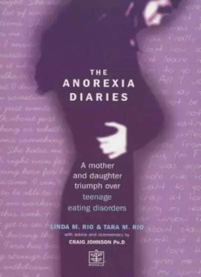 The Anorexia Diaries: A Mother and Daughter Triumph Over Teenage Eating Disorders - Linda Rio & T...