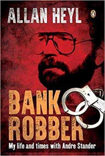 Bank Robber: My time with Andre Stander - Allan Heyl