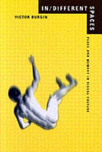 In/Different Spaces Place and Memory in Visual Culture Victor Burgin
